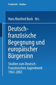 Deutsch-franzoesische Begegnung und europaischer Burgersinn : Studien zum Deutsch-Franzoesischen Jugendwerk 1963-2003 : 7