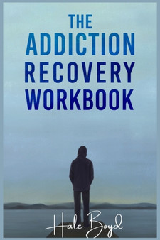 The Addiction Recovery Workbook : Motivational Interviewing and Cognitive Behavioral Therapy (CBT) for the Treatment of Compulsive Behaviour (2022 Guide for Beginners)