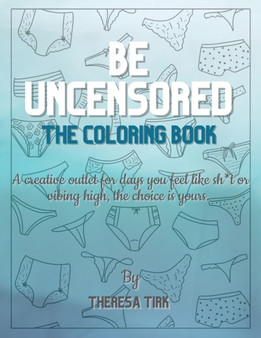 Be Uncensored : The Coloring Book by Theresa Tirk - Paperback