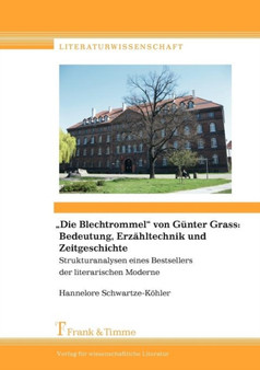 "Die Blechtrommel" Von Gunter Grass : Bedeutung, Erzahltechnik Und Zeitgeschichte. Strukturanalysen Eines Bestsellers Der Literarischen Moderne