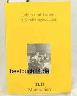 Leben und Lernen in Kindertagesstatten : Bericht uber ein kooperatives Projekt des Deutschen Jungendinstituts und der Arbeiterwohlfahrt