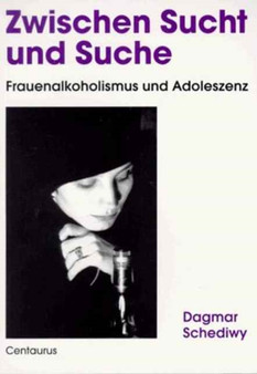 Zwischen Sucht und Suche - Frauenalkoholismus und Adoleszenz
