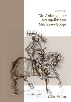 Die Anfange der evangelischen Militarseelsorge : und Soldatenfroemmigkeit