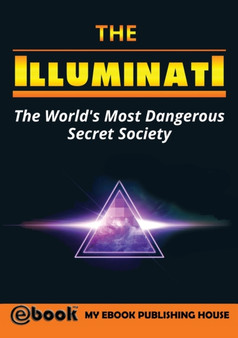 The Illuminati : The World's Most Dangerous Secret Society