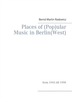 Places of (Pop)ular Music in Berlin(West) : from 1945 till 1990