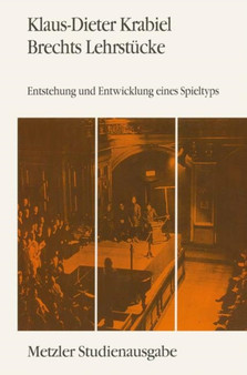 Brechts Lehrstucke : Entstehung und Entwicklung eines Spieltyps. Metzler Studienausgabe
