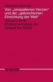 Von "zerspaltenen Herzen" und der "gebrechlichen Einrichtung der Welt" : Versuch einer Phanomenologie der Gewalt bei Kleist
