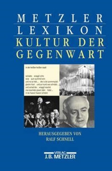 Metzler Lexikon Kultur der Gegenwart : Themen und Theorien, Formen und Institutionen seit 1945