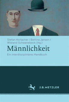 Mannlichkeit : Ein interdisziplinares Handbuch