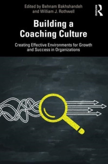 Building an Organizational Coaching Culture : Creating Effective Environments for Growth and Success in Organizations