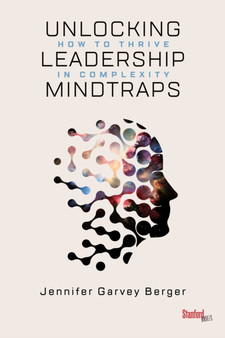 Unlocking Leadership Mindtraps : How to Thrive in Complexity