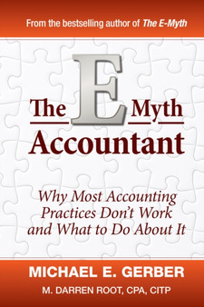 The E-Myth Accountant : Why Most Accounting Practices Don't Work and What to Do About It