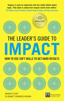 Leader's Guide to Impact, The : How to Use Soft Skills to Get Hard Results