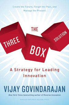 The Three-Box Solution : A Strategy for Leading Innovation