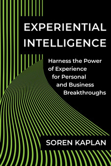 Experiential Intelligence : Harness the Power of Experience for Personal and Business Breakthroughs