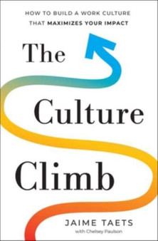 The Culture Climb : How to Build a Work Culture That Maximizes Your Impact