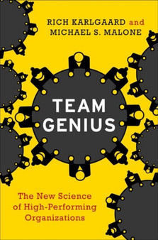 Team Genius : The New Science of High-Performing Organizations