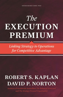 The Execution Premium : Linking Strategy to Operations for Competitive Advantage