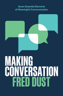 Making Conversation : Seven Essential Elements of Meaningful Communication