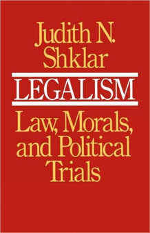 Legalism : Law, Morals, and Political Trials