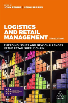 Logistics and Retail Management : Emerging Issues and New Challenges in the Retail Supply Chain
