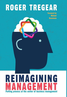 Reimagining Management : Putting process at the center of business management