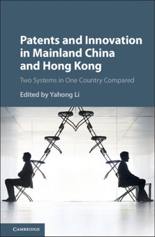 Patents and Innovation in Mainland China and Hong Kong : Two Systems in One Country Compared