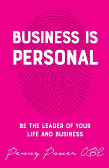 Business is Personal : Be the Leader of Your Life and Business