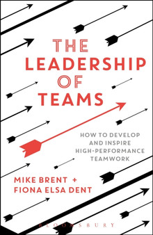 The Leadership of Teams : How to Develop and Inspire High-performance Teamwork