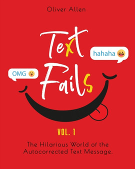 Text Fails : The Hilarious World of the Autocorrected Text Message. The Best Collection of Funniest Text Fail Ever (Vol. 1) : 1 by Oliver Allen - Paperback