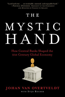 The Mystic Hand : What Central Bankers Have Unlearned, Relearned, and Still Have to Learn