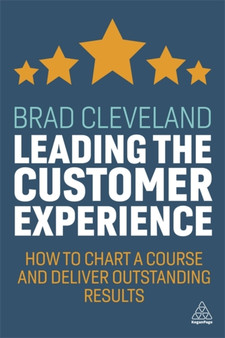 Leading the Customer Experience : How to Chart a Course and Deliver Outstanding Results