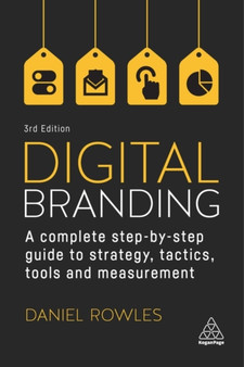 Digital Branding : A Complete Step-by-Step Guide to Strategy, Tactics, Tools and Measurement