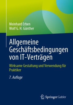 Allgemeine Geschaftsbedingungen von IT-Vertragen : Wirksame Gestaltung und Verwendung fur Praktiker