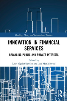 Innovation in Financial Services : Balancing Public and Private Interests