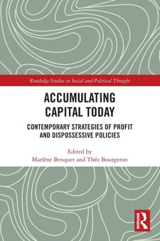 Accumulating Capital Today : Contemporary Strategies of Profit and Dispossessive Policies