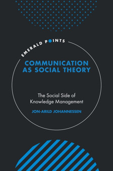 Communication as Social Theory : The Social Side of Knowledge Management