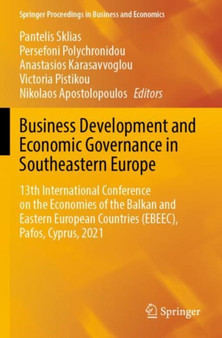 Business Development and Economic Governance in Southeastern Europe : 13th International Conference on the Economies of the Balkan and Eastern European Countries (EBEEC), Pafos, Cyprus, 2021