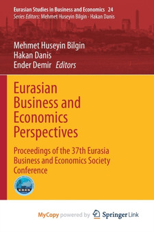 Eurasian Business and Economics Perspectives : Proceedings of the 37th Eurasia Business and Economics Society Conference