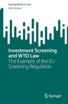Investment Screening and WTO Law : The Example of the EU Screening Regulation