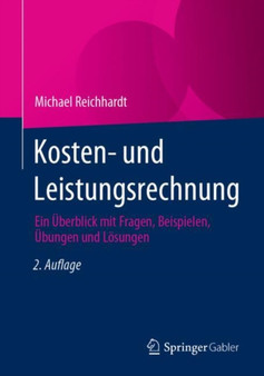 Kosten- und Leistungsrechnung : Ein Uberblick mit Fragen, Beispielen, Ubungen und Losungen