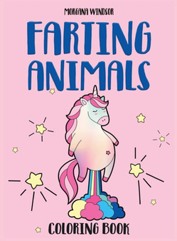 Farting Animals Coloring book : An Irreverent, Funny and Hilarious coloring book for kids and adults by Morgana Windsor - Hardback