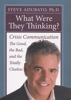 What Were They Thinking? : Crisis Communication: The Good, the Bad, and the Totally Clueless