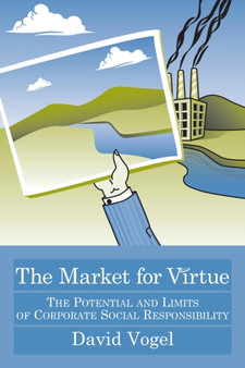 The Market for Virtue : The Potential and Limits of Corporate Social Responsibility