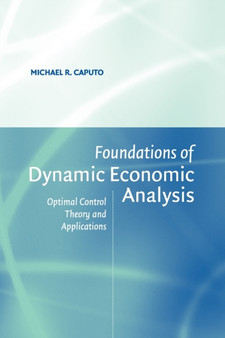 Foundations of Dynamic Economic Analysis : Optimal Control Theory and Applications