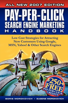 Pay-Per-Click Search Engine Marketing Handbook : Low Cost Strategies to Attracting NEW Customers Using Google, Yahoo & Other Search Engines