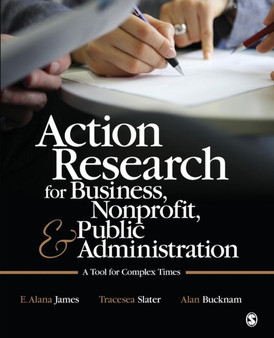 Action Research for Business, Nonprofit, and Public Administration : A Tool for Complex Times