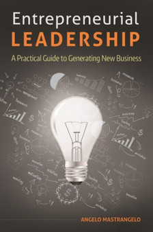 Entrepreneurial Leadership : A Practical Guide to Generating New Business
