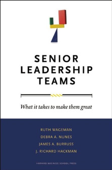 Senior Leadership Teams : What It Takes to Make Them Great