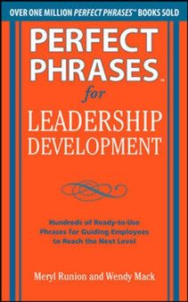 Perfect Phrases for Leadership Development: Hundreds of Ready-to-Use Phrases for Guiding Employees to Reach the Next Level